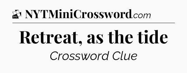 Retreat, as the tide - Daily Themed Classic Crossword