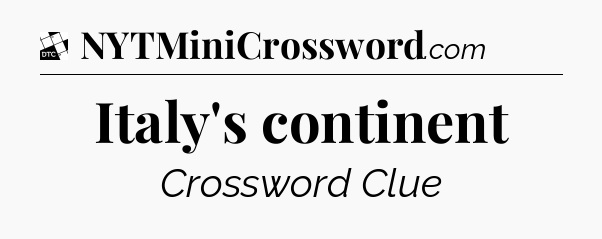 Italy's continent - Daily Themed Classic Crossword