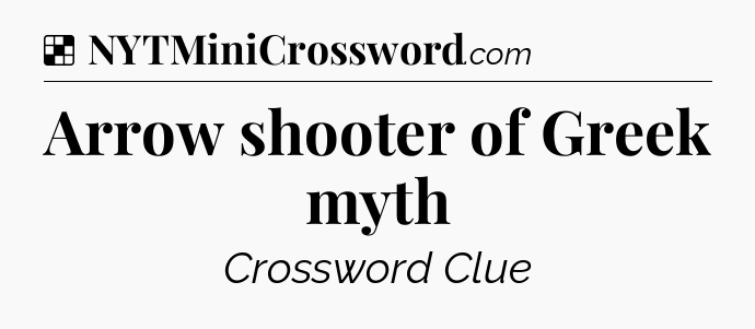 Solution: Arrow shooter of Greek myth - NYT Crossword