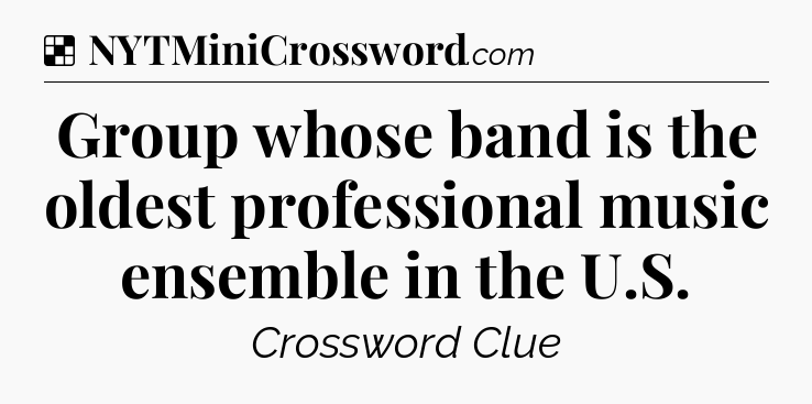 Solution: Group whose band is the oldest professional music ensemble in the U.S - NYT Crossword