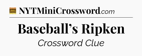Baseball’s Ripken crossword clue Eugene Sheffer