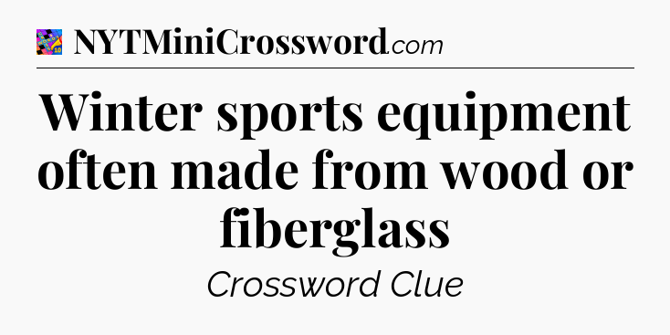 Winter sports equipment often made from wood or fiberglass Crossword Clue