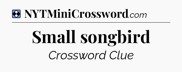 Solution: Small songbird - NYT Mini Crossword