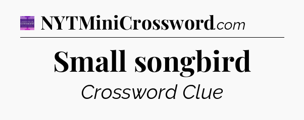 Small songbird - Thomas Joseph Crossword