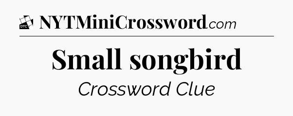 Small songbird - Daily Themed Classic Crossword