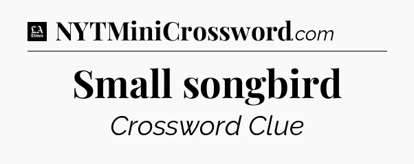 Small songbird - LA Times Crossword
