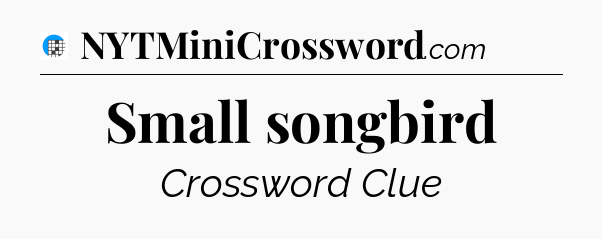 Small songbird Crossword Clue
