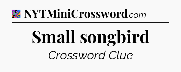 Small songbird Crossword Clue