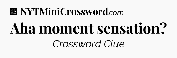 Aha moment sensation - LA Times Crossword