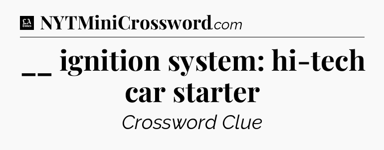 __ ignition system: hi-tech car starter - LA Times Crossword