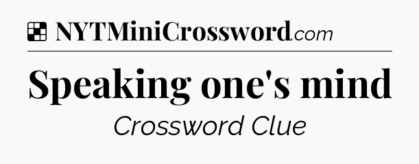 Solution: Speaking one's mind - NYT Crossword