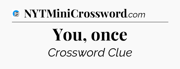 You, once Crossword Clue