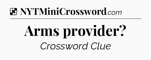 Solution: Arms provider - NYT Crossword