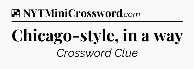 Solution: Chicago-style, in a way - NYT Crossword