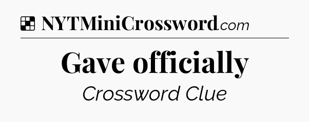 Solution: Gave officially - NYT Crossword