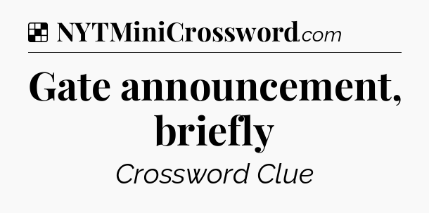 Solution: Gate announcement, briefly - NYT Crossword