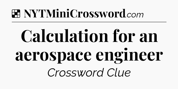 Solution: Calculation for an aerospace engineer - NYT Crossword