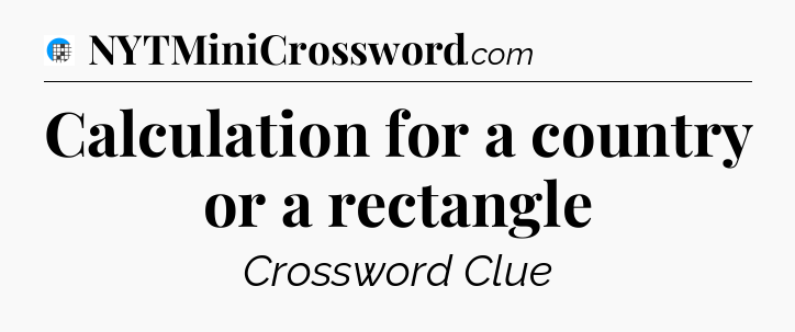 Calculation for a country or a rectangle Crossword Clue