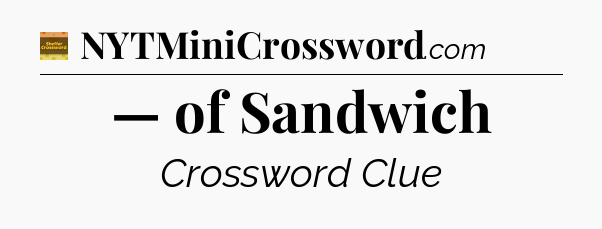 — of Sandwich - Eugene Sheffer Crossword