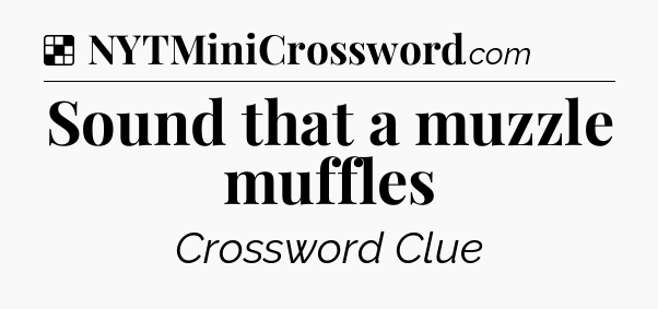 Solution: Sound that a muzzle muffles - NYT Crossword