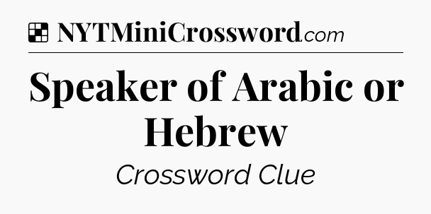 Solution: Speaker of Arabic or Hebrew - NYT Crossword