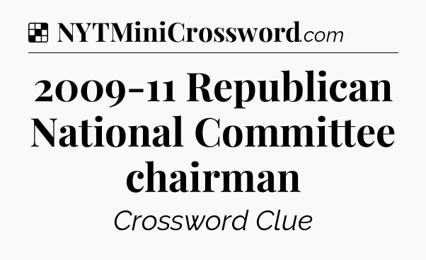 Solution: 2009-11 Republican National Committee chairman - NYT Crossword