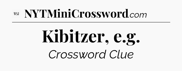 Kibitzer, e.g - WSJ Crossword