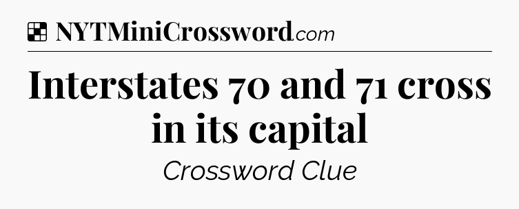 Solution: Interstates 70 and 71 cross in its capital - NYT Crossword