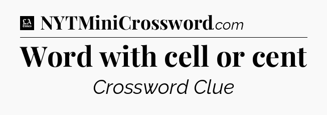 Word with cell or cent - LA Times Crossword