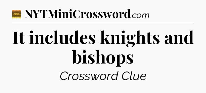 It includes knights and bishops - Eugene Sheffer Crossword