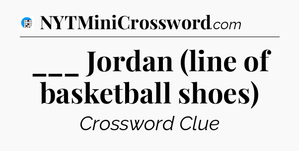 ___ Jordan (line of basketball shoes) Crossword Clue
