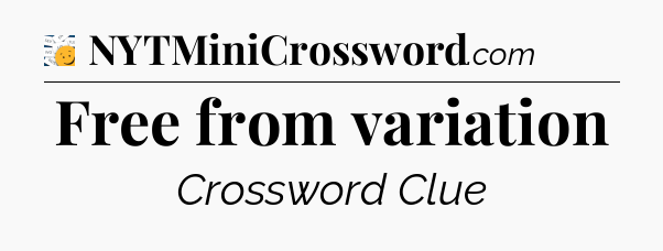 Free from variation - 7 Little Words