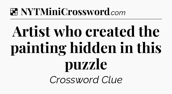 Solution: Artist who created the painting hidden in this puzzle - NYT Crossword