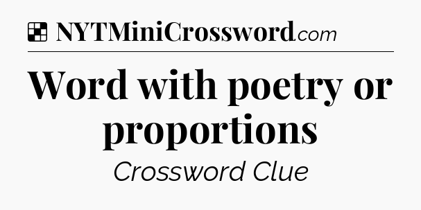 Solution: Word with poetry or proportions - NYT Crossword