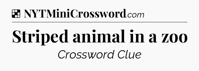 Solution: Striped animal in a zoo - NYT Crossword