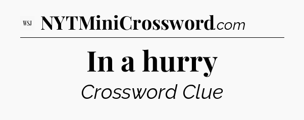 In a hurry - WSJ Crossword