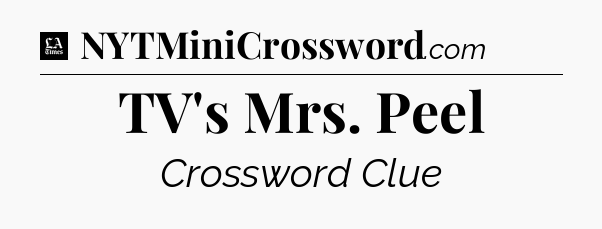 TV's Mrs. Peel - LA Times Crossword
