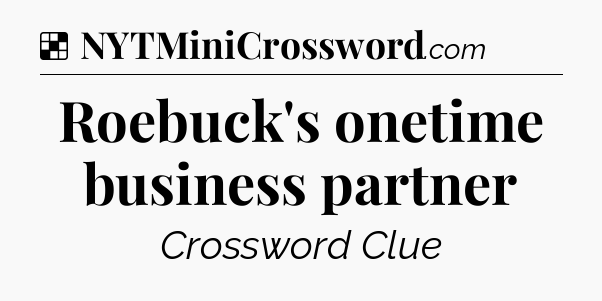 Solution: Roebuck's onetime business partner - NYT Crossword