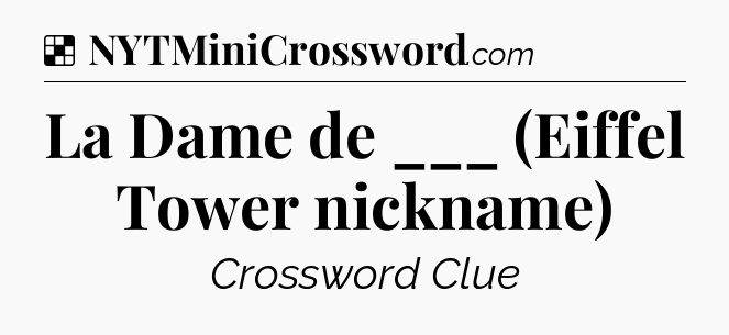 Solution: La Dame de ___ (Eiffel Tower nickname) - NYT Crossword