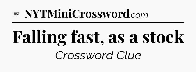 Falling fast, as a stock - WSJ Crossword