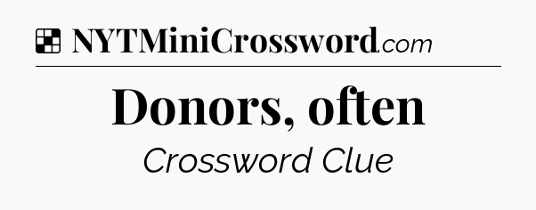 Solution: Donors, often - NYT Crossword