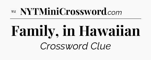 Family, in Hawaiian - WSJ Crossword