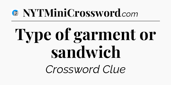 Type of garment or sandwich Crossword Clue
