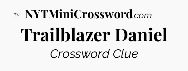 Trailblazer Daniel - WSJ Crossword