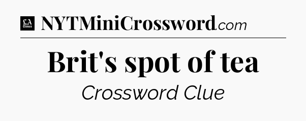 Brit's spot of tea - LA Times Crossword