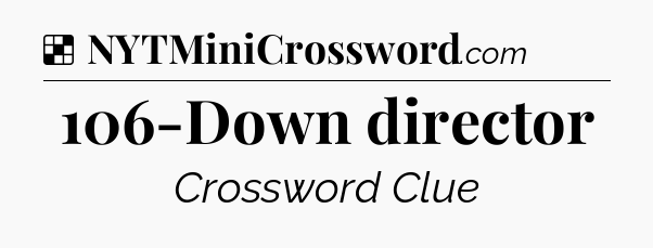 Solution: 106-Down director - NYT Crossword