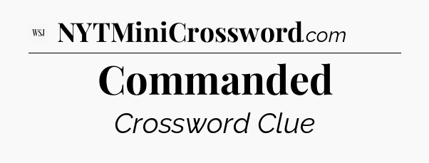 Commanded - WSJ Crossword