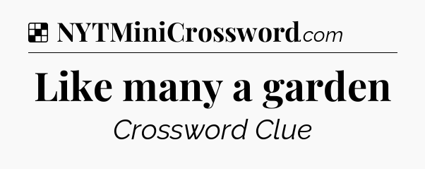 Solution: Like many a garden - NYT Crossword
