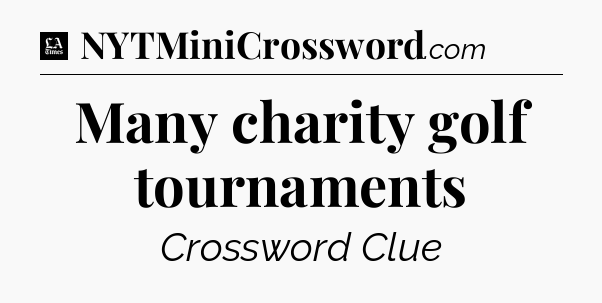 Many charity golf tournaments - LA Times Crossword