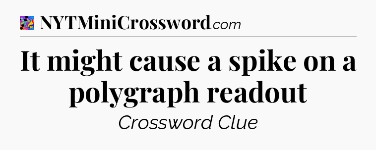 It might cause a spike on a polygraph readout Crossword Clue